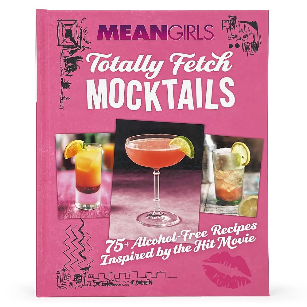 Mean Girls Totally Fetch Mocktails: 75+ Alcohol-Free Recipes Inspired by the Hit Movie cover image