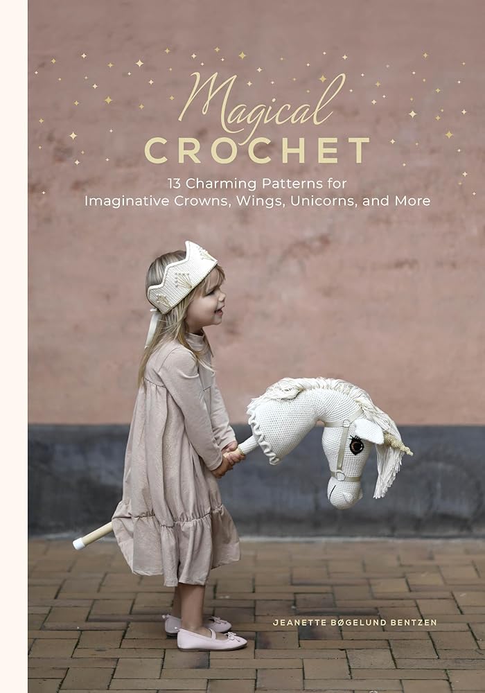 Magical Crochet: 13 Charming Patterns for Imaginative Crowns, Wings, Unicorns, and More (Step-by-Step Crochet Patterns - DIY Fantasy Craft Ideas for ... Costumes, Dress-up, Decorations, and More) cover image