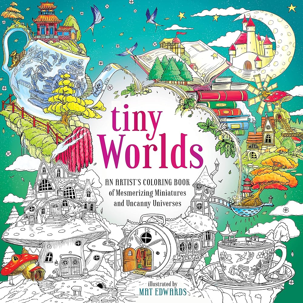 Tiny Worlds: An Artist's Coloring Book of Mesmerizing Miniatures and Uncanny Universes cover image