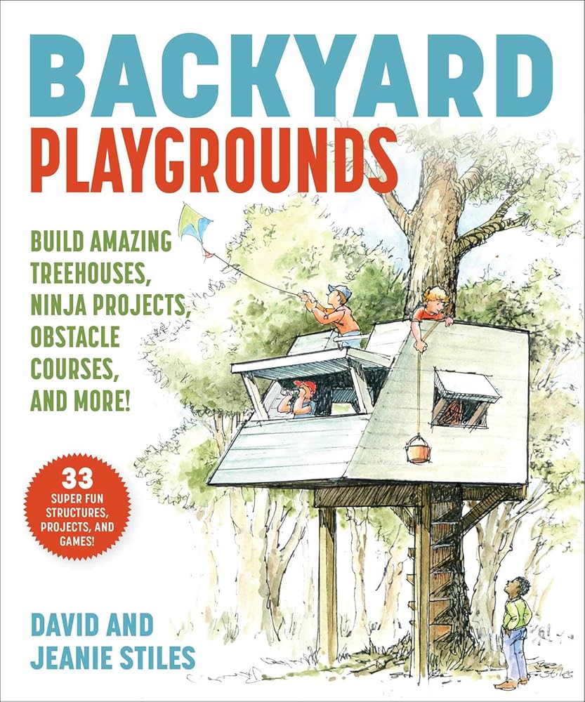 Backyard Playgrounds: Build Amazing Treehouses, Ninja Projects, Obstacle Courses, and More! cover image