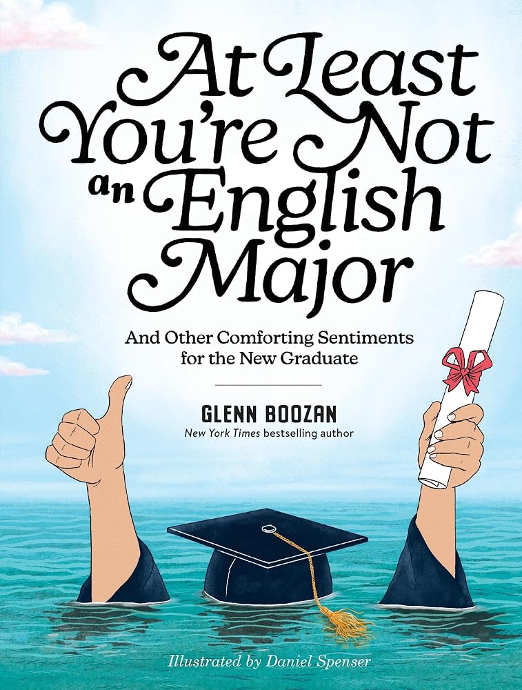 At Least You're Not an English Major: And Other Comforting Sentiments for the New Graduate cover image