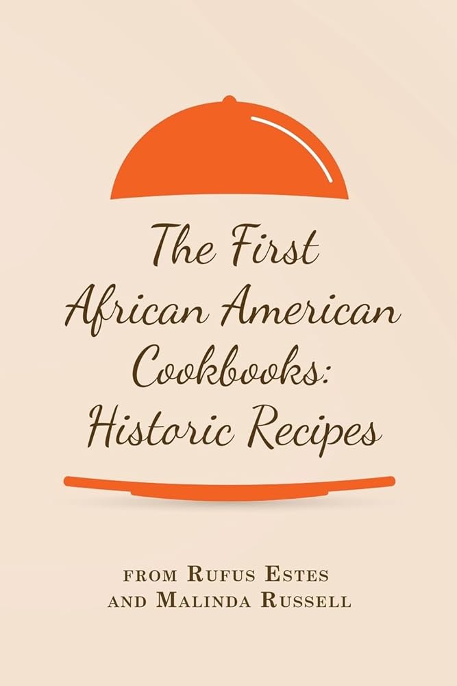 The First African American Cookbooks: Historic Recipes from Rufus Estes and Malinda Russell cover image