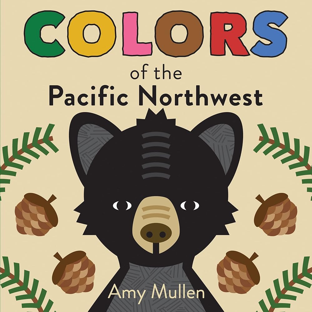 Colors of the Pacific Northwest: A Regional Board Book about the Pacific Northwest (Naturally Local) cover image